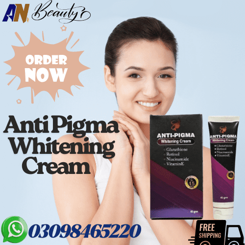 anti pigma whitening cream in pakistan | an beauty!